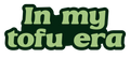 In My Tofu Era Sticker