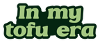 In My Tofu Era Sticker